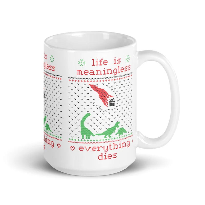 Life is meaningless - Ugly Xmas Sweater - Mug