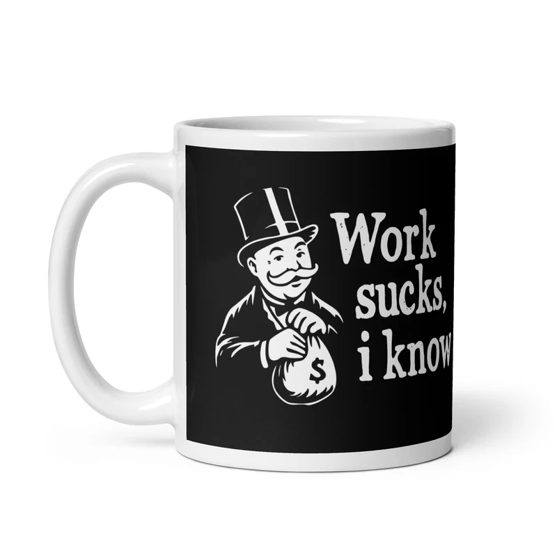 Work sucks I know - Mug