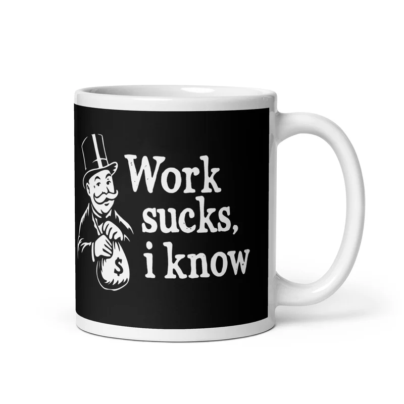Work sucks I know - Mug